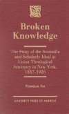Broken Knowledge: The Sway of the Scientific and Scholarly Ideal at Union Theological Seminary in New York