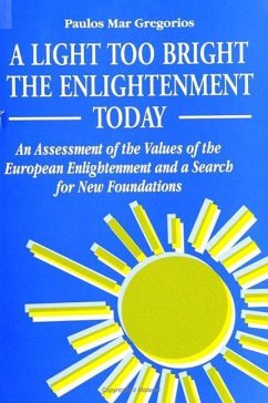 A Light Too Bright: The Enlightenment Today: An Assessment of the Values of the European Enlightenment and a Search for New Foundations fo - Gregorios, Paulos Mar