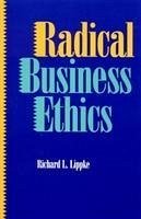 Radical Business Ethics - Lippke, Richard L