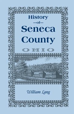 History of Seneca County (Ohio), from the Close of the Revolutionary War to July, 1880 - Lang, William