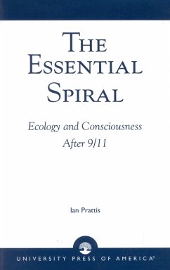The Essential Spiral: Ecology and Consciousness After 9/11 - Prattis, Ian