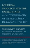 Louisiana, Napoleon and the United States: An Autobiography of Pierre-Clement de Laussat