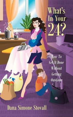 What's in Your 24? How to Get It Done Without Getting Outdone - Stovall, Dana Simone