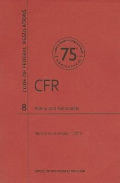 Code of Federal Regulations Title 8, Aliens and Nationality, 2013 - National Archives And Records Administration