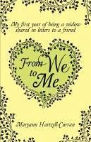 From We to Me, My First Year of Being a Widow Shared in Letters to a Friend - Hartzell-Curran, Maryann