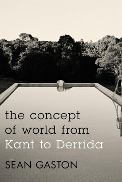 The Concept of World from Kant to Derrida - Gaston, Sean