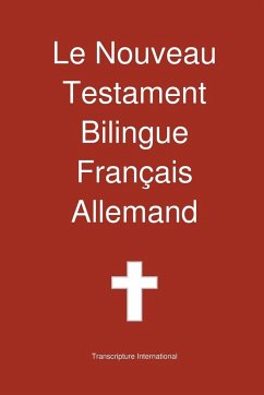 Le Nouveau Testament Bilingue, Franc Ais - Allemand - Transcripture International