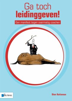 Ga toch leidinggeven! - Een manifest tegen overmatig coachen (eBook, PDF) - Kotteman, Dion