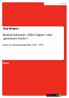 Konrad Adenauer. ,Edler Lügner' oder ,gerissener Fuchs'? (eBook, PDF)