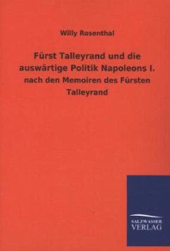 Fürst Talleyrand und die auswärtige Politik Napoleons I. - Rosenthal, Willy