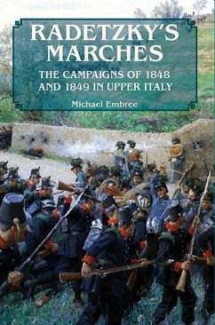 Radetzky's Marches: The Campaigns of 1848 and 1849 in Upper Italy - Embree, Michael