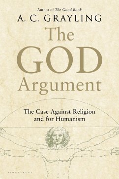 The God Argument: The Case Against Religion and for Humanism - Grayling, A. C.
