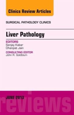 Liver Pathology, An Issue of Surgical Pathology Clinics - Kakar, Sanjay;Jain, Dhanpat