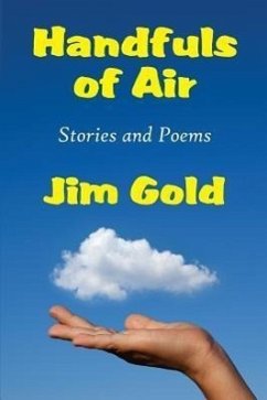 Handfuls of Air: Stories and Poems - Gold, Jim