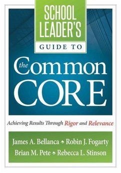 School Leader's Guide to the Common Core: Achieving Results Through Rigor and Relevance - Bellanca, James A.; Fogarty, Robin J.