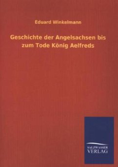 Geschichte der Angelsachsen bis zum Tode König Aelfreds - Winkelmann, Eduard