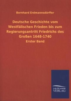 Deutsche Geschichte vom Westfälischen Frieden bis zum Regierungsantritt Friedrichs des Großen 1648-1740 - Erdmannsdörffer, Bernhard