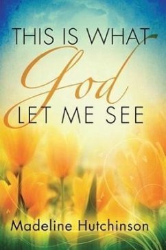 This Is What God Let Me See - Hutchinson, Madeline