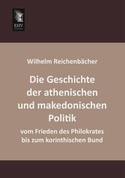 Die Geschichte der athenischen und makedonischen Politik vom Frieden des Philokrates bis zum korinthischen Bund