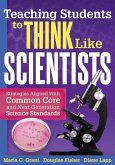 Teaching Students to Think Like Scientists: Strategies Aligned with Common Core and Next Generation Science Standards