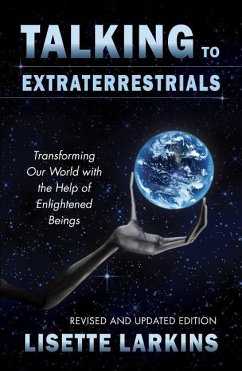 Talking to Extraterrestrials: Transforming Our World with the Help of Enlightened Beings - Larkins, Lisette