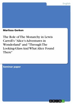 The Role of The Monarchy in Lewis Carroll's &quote;Alice's Adventures in Wonderland&quote; and &quote;Through The Looking-Glass And What Alice Found There&quote; (eBook, ePUB)