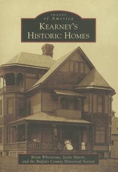 Kearney's Historic Homes - Whetstone, Brian; Harris, Jessie; The Buffalo County Historical Society