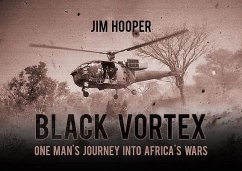 Black Vortex: One Man's Journey Into Africa's Wars - Hooper, Jim