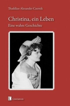 Christina, ein Leben - Czernik, Thaddäus A.