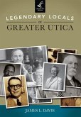 Legendary Locals of Greater Utica
