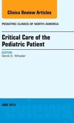 Critical Care of the Pediatric Patient, An Issue of Pediatric Clinics - Wheeler, Derek S.