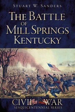 The Battle of Mill Springs, Kentucky - Sanders, Stuart W.