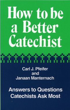 How to Be a Better Catechist - Pfeifer, Carl J; Manternach, Janaan