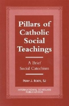 Pillars of Catholic Social Teaching: A Brief Social Catechism - Roets, Perry J.