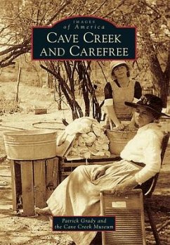 Cave Creek and Carefree - Grady, Patrick; The Cave Creek Museum