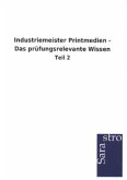 Industriemeister Printmedien - Das prüfungsrelevante Wissen