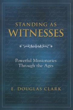 Standing as Witnesses: Powerful Missionaries Through the Ages - Clark, E. Douglas