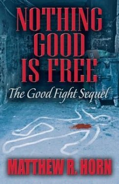 Nothing Good Is Free: The Good Fight Sequel - Horn, Matthew R.