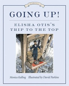 Going Up!: Elisha Otis's Trip to the Top - Kulling, Monica