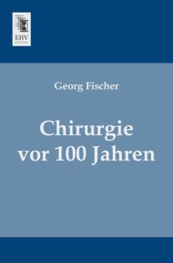 Chirurgie vor 100 Jahren - Fischer, Georg