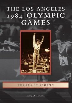 The Los Angeles 1984 Olympic Games - Sanders, Barry A