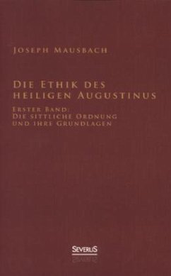 Die Ethik des heiligen Augustinus - Mausbach, Joseph