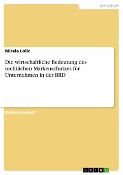 Die wirtschaftliche Bedeutung des rechtlichen Markenschutzes für Unternehmen in der BRD - Lolic, Mirela