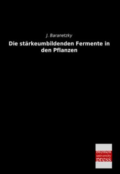 Die stärkeumbildenden Fermente in den Pflanzen - Baranetzky, J.