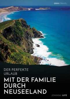 Der perfekte Urlaub: Mit der Familie durch Neuseeland - Lutz, Johanna