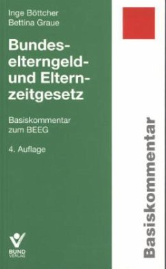 Bundeselterngeld- und Elternzeitgesetz (BEEG), Basiskommentar - Böttcher, Inge; Graue, Bettina