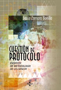 Cuestión de protocolo : ensayos de metodología de la ciencia - Zamora Bonilla, Jesús Pedro; Zamora Bonilla, Jesús