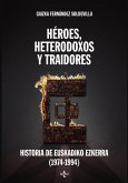 Héroes, heterodoxos y traidores : historia de Euskadiko Ezkerra, 1974-1994 Héroes, heterodoxos y traidores : historia de Euskadiko Ezkerra, 1974-1994