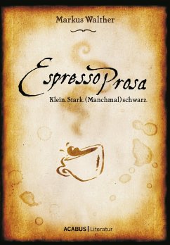 EspressoProsa. Klein. Stark. (Manchmal) schwarz. (eBook, PDF) - Walther, Markus