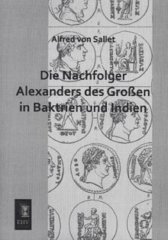 Die Nachfolger Alexanders des Großen in Baktrien und Indien - Sallet, Alfred von